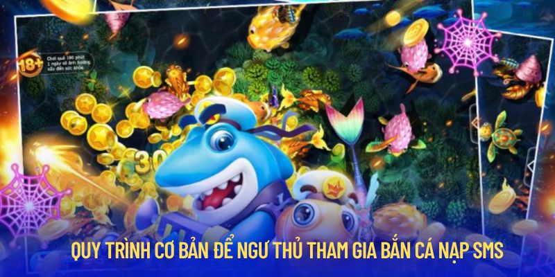 Hướng dẫn ngư thủ cách tham gia bắn cá nạp sms