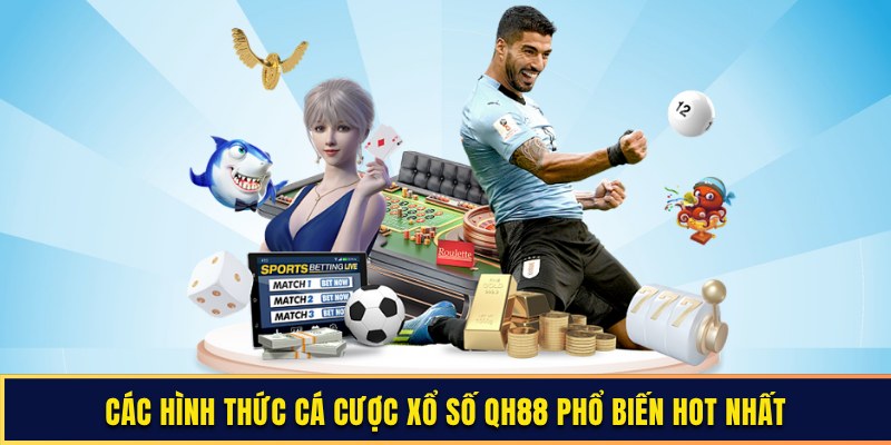 Các hình thức cá cược xổ số QH88 phổ biến hot nhất