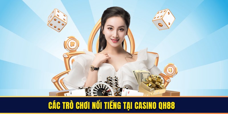 Các trò chơi nổi tiếng tại casino QH88