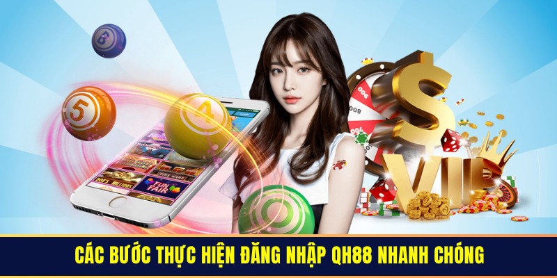 Các bước thực hiện đăng nhập QH88 nhanh chóng