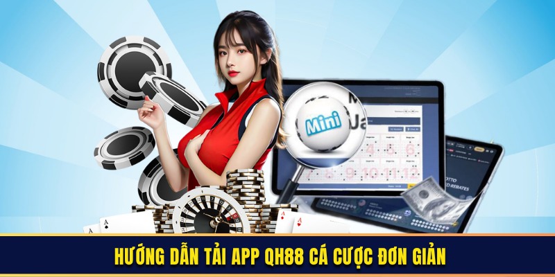 Hướng dẫn tải app QH88 cá cược đơn giản