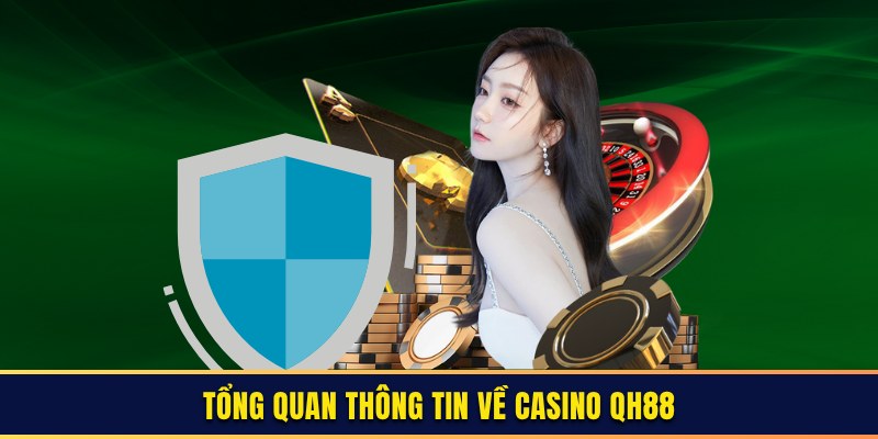 Tổng quan thông tin về casino QH88
