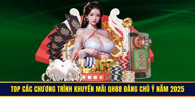 Top các chương trình khuyến mãi QH88 đáng chú ý năm 2025