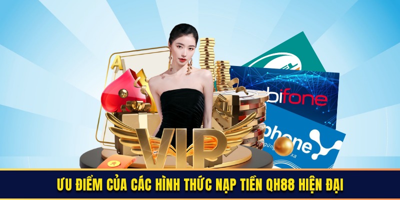 Ưu điểm của các hình thức nạp tiền QH88 hiện đại