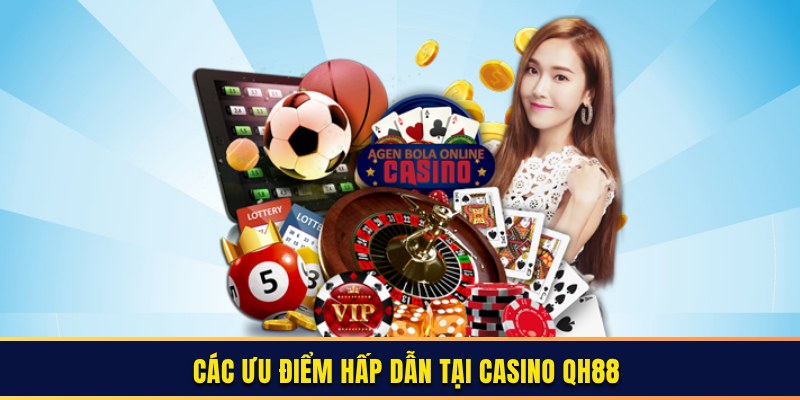 Các ưu điểm hấp dẫn tại sảnh casino QH88