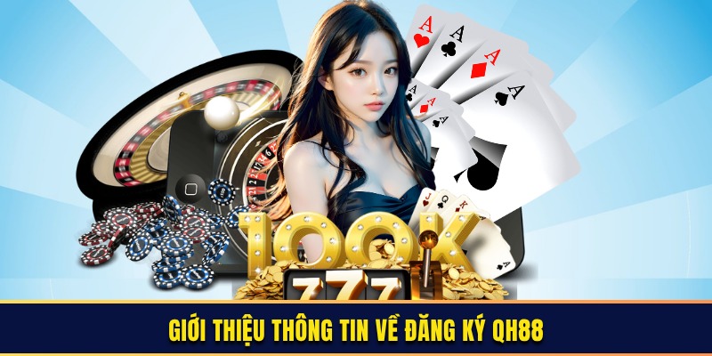 Giới thiệu thông tin về đăng ký QH88