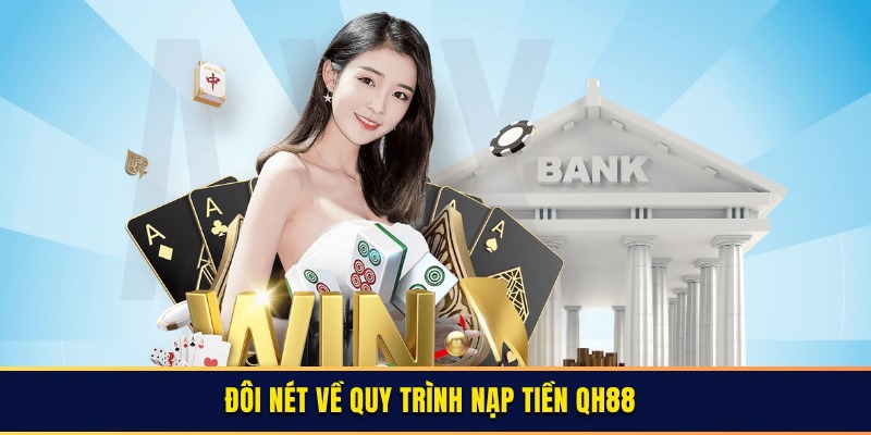Đôi nét về quy trình nạp tiền QH88