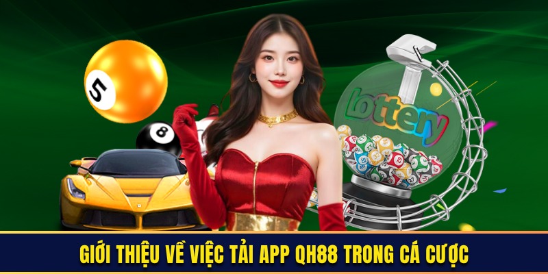 Giới thiệu về việc tải app QH88 trong cá cược