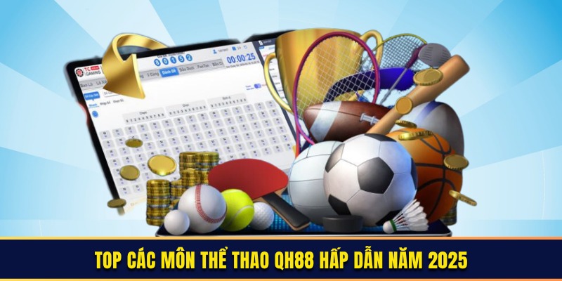 Top các môn thể thao QH88 hấp dẫn năm 2025