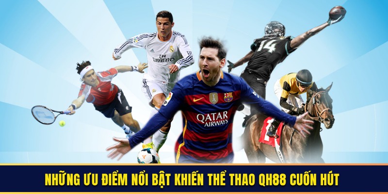 Những ưu điểm nổi bật khiến thể thao QH88 cuốn hút