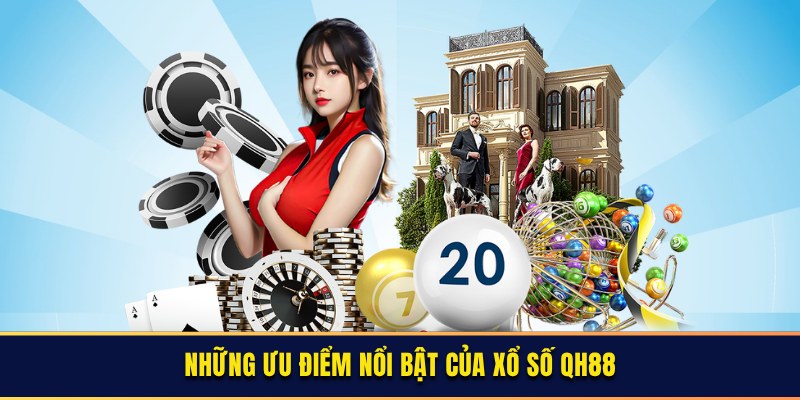 Những ưu điểm nổi bật của xổ số QH88